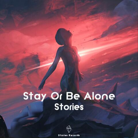 Stay or Be Alone