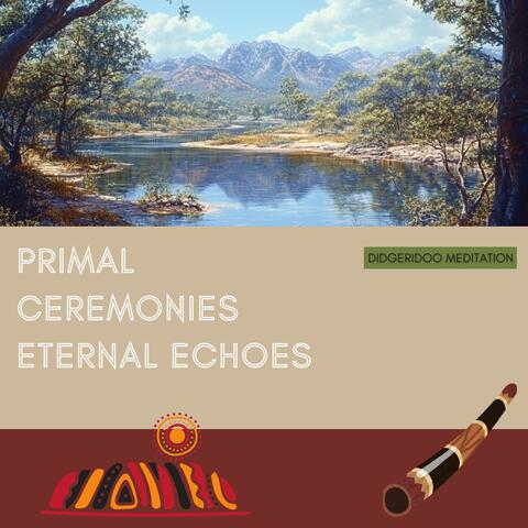 Primal Ceremonies, Eternal Echoes