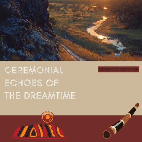 Ceremonial Echoes of the Dreamtime