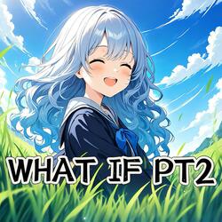 What if Pt2
