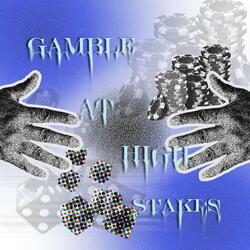 Gamble at High Stakes