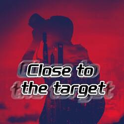 Close to the target
