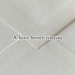 A love letter to you