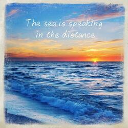 The Sea Is Speaking in the Distance