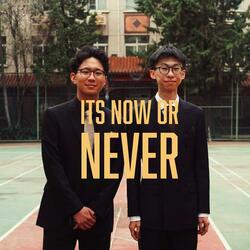 Its Now or Never