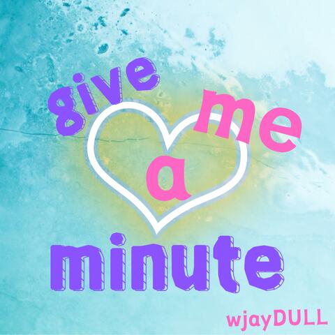 Give Me a Minute