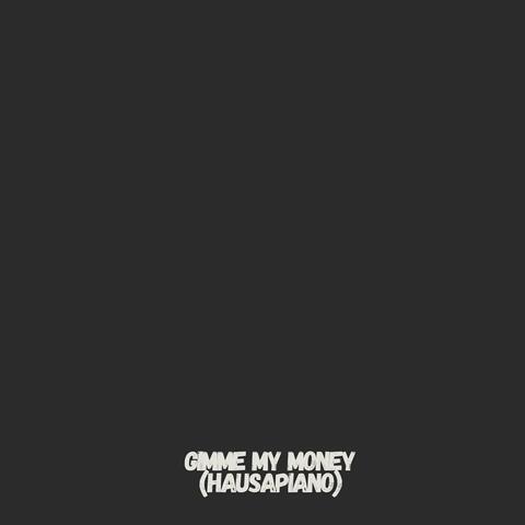 Gimme My Money (Hausapiano)