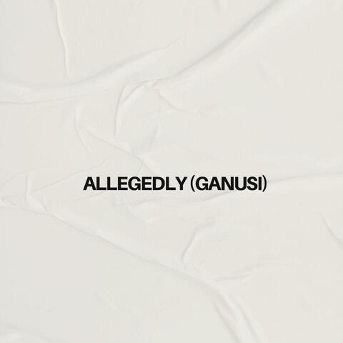 Allegedly (Ganusi)