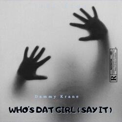 WHO'S DAT GIRL ( SAY IT )