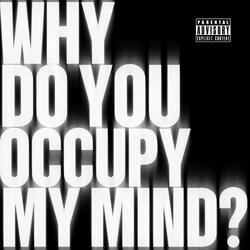 Why Do You Occupy My Mind?