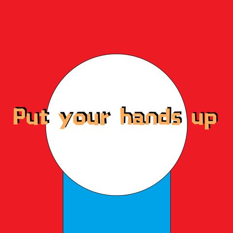 Put Your Hands Up