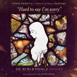 HARD TO SAY I`M SORRY