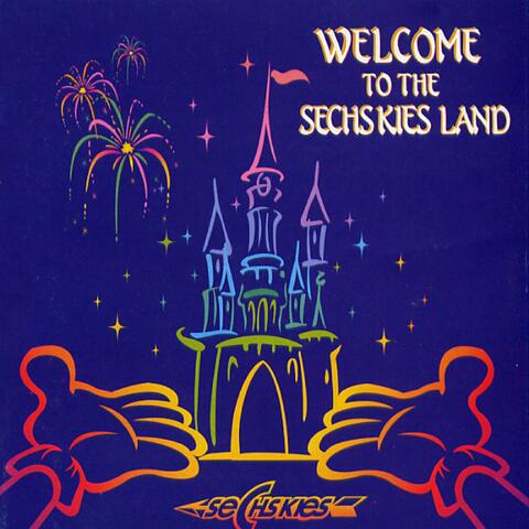 Welcome To The Sechskies Land