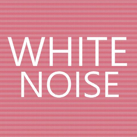 WHITE NOISE