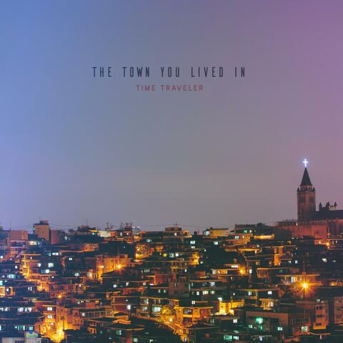 The Town You Lived In