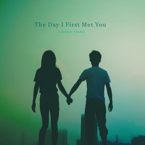 The Day I First Met You