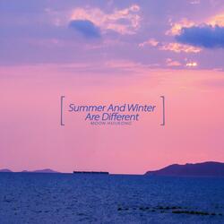 Summer and winter are different