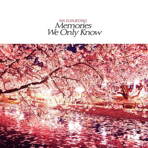 Memories we only know