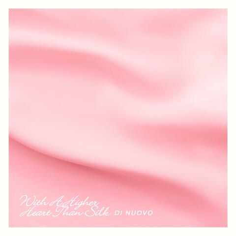 With a higher heart than silk