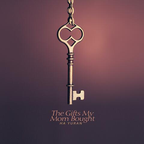 The gifts my mom bought