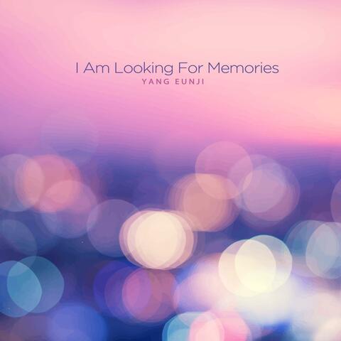 I am looking for memories