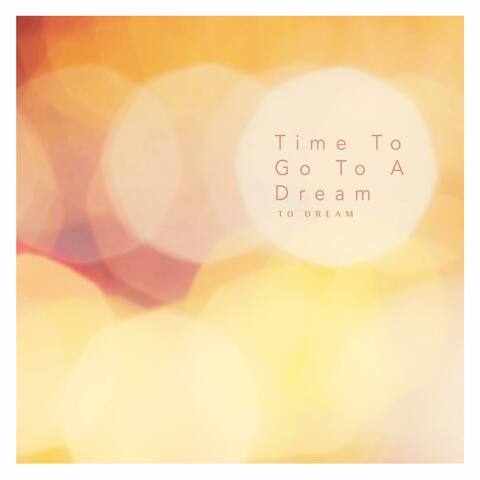 Time To Go To A Dream