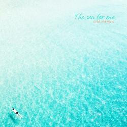 The Sea For Me