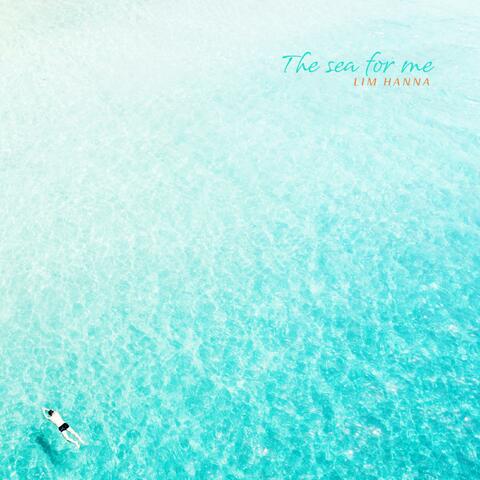 The Sea For Me