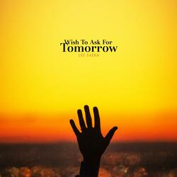 Wish To Ask For Tomorrow