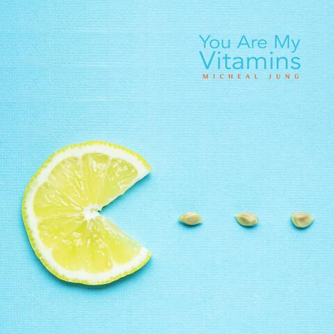 You are my vitamins