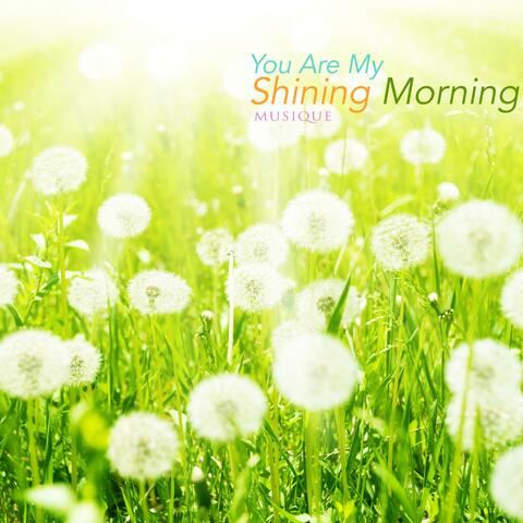 You Are My Shining Morning