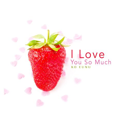 I Love You So Much