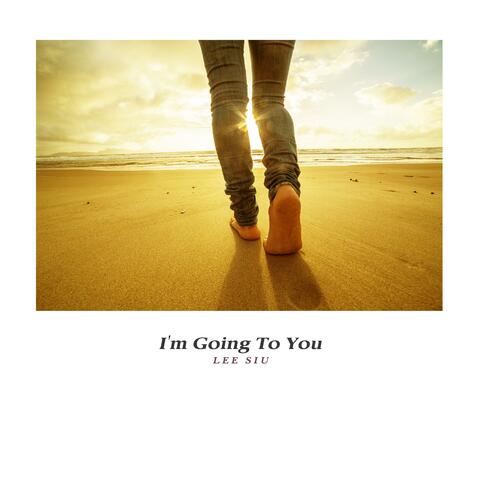 I'm Going To You