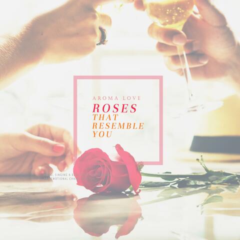 Roses That Resemble You