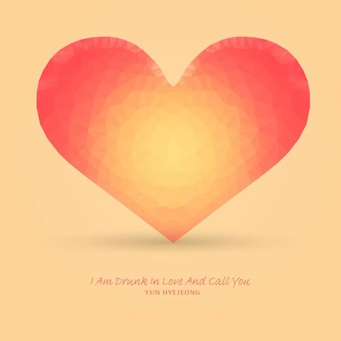 I Am Drunk In Love And Call You
