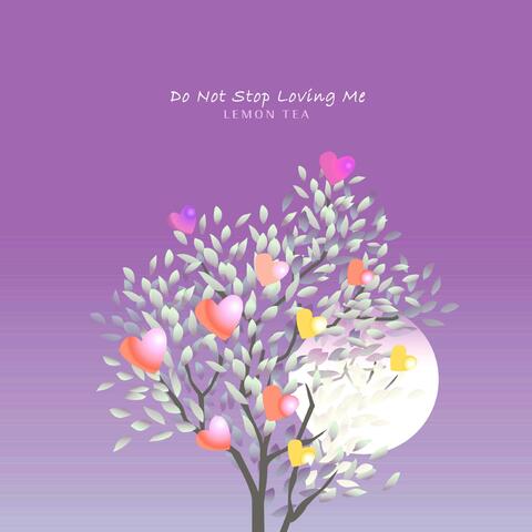 Do Not Stop Loving Me