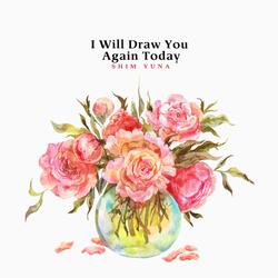 I Will Draw You Again Today