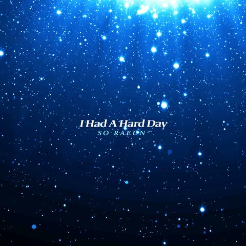 I Had A Hard Day