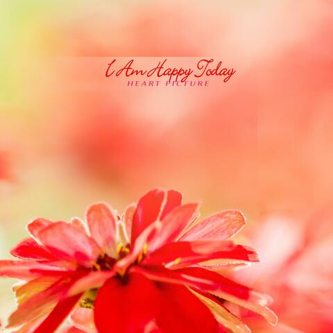 I Am Happy Today