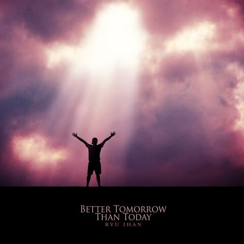 Better Tomorrow Than Today