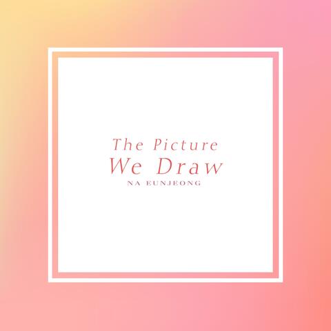 The Picture We Draw