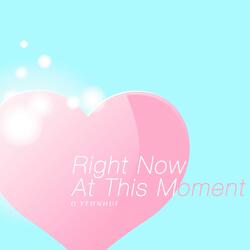 Right Now At This Moment
