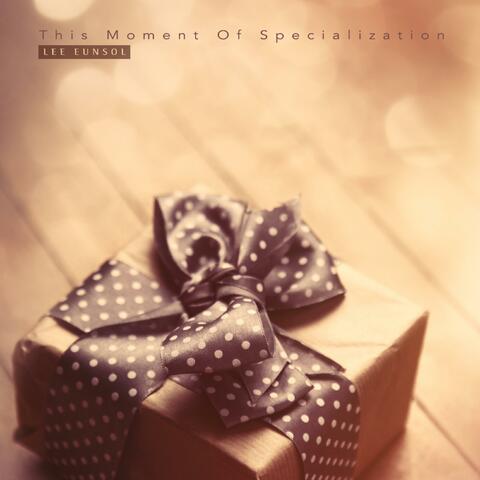 This Moment Of Specialization