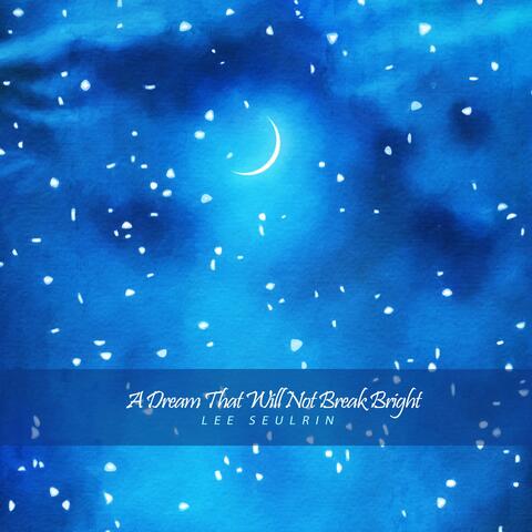 A Dream That Will Not Break Bright