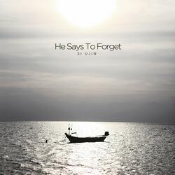 He Says To Forget