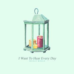 I Want To Hear Every Day