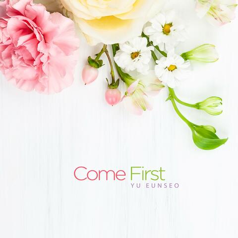 Come First