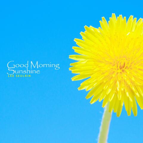 Good Morning Sunshine