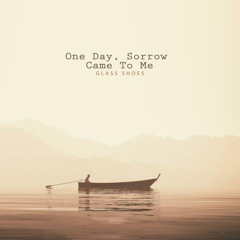 One Day, Sorrow Came To Me