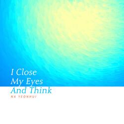 I Close My Eyes And Think